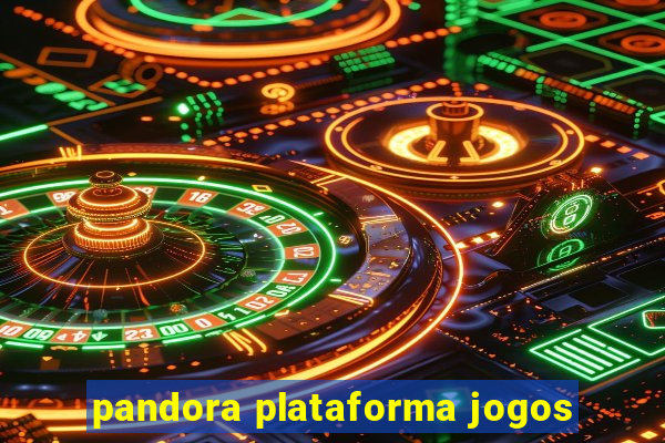 pandora plataforma jogos